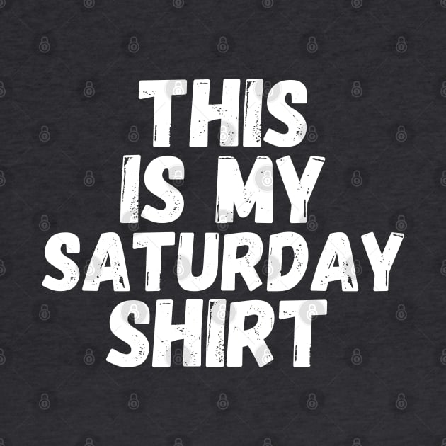 This Is My Saturday Shirt by blueduckstuff